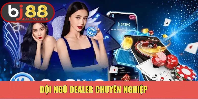 Đội ngũ dealer chuyên nghiệp