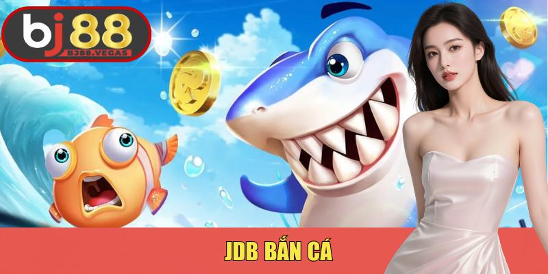 Jdb Bắn Cá - Đảm Bảo Phấn Khích 100% Cùng Bj88 Ngay Hôm Nay