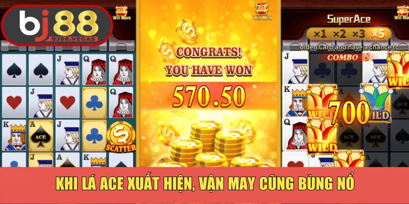 Khi lá Ace xuất hiện, vận may cũng bùng nổ