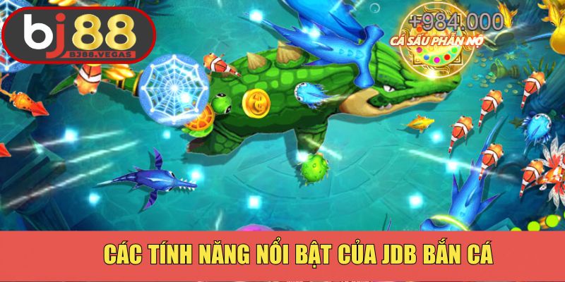 Các tính năng nổi bật của JDB bắn cá